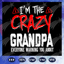 i am the crazy grandpa everyone warning you about svg, grandpa gift svg, grandpa shirt, happy fathers day, fathers day s