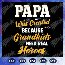papa was created because grandkids need real heroes, papa svg, father svg, dad svg, daddy svg, poppop svg, fathers day g