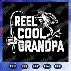 reel cool grandpa svg, fathers day svg, fathers day svg, fathers day gift, gift for papa, fathers day lover, fathers day