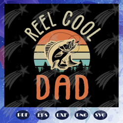 reel cool dad svg, fathers day svg, papa svg, father svg, dad svg, daddy svg, fathers day gift, gift for papa, fathers d
