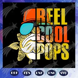 reel cool pops svg, pops svg, fathers day svg, father svg, fathers day gift, gift for papa, fathers day lover, fathers d
