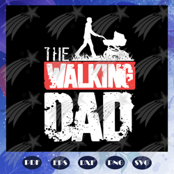 the walking dad svg, fathers day svg, fathers day gift, dads birthday, gift for dad, baby child sayings, fathers birthda