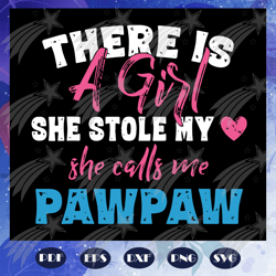 there is a girl she stole my heart she calls me pawpaw svg, fathers day svg, fathers day gift, daughter svg, gift for pa