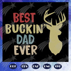 best bucking dad ever svg, fathers day svg, father svg, fathers day gift, gift for papa, fathers day lover, fathers day