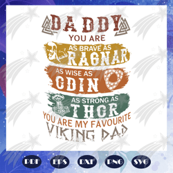 daddy as brave as ragnar svg, as wise as odin svg, fathers day svg, fathers day gift, gift for papa, fathers day lover,