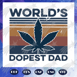 worlds dopest dad svg, fathers day svg, daddy svg, weed svg, marijuana svg, best dad gift svg, dad life svg, family, fam