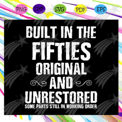 build in the fifties original and unrestored svg, fathers day svg, fathers day gift, gift for papa, fathers day lover, f