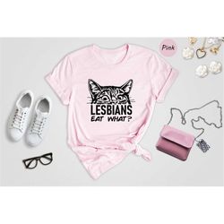 lesbians eat what shirt, cat lover shirt, lgbt shirt, pride shirt, gift for lesbian, lgbt pride shirt, pride month shirt