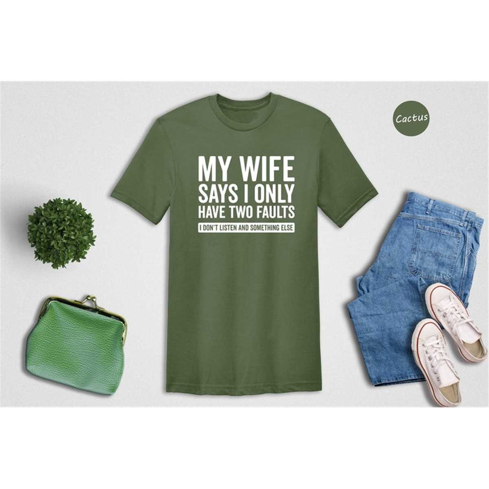 MR-462023105747-my-wife-says-i-only-have-two-faults-shirt-i-dont-listen-image-1.jpg