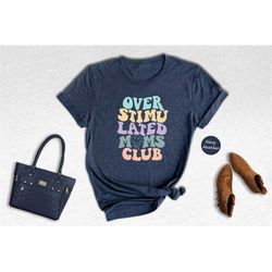 overstimulated moms club shirt, cute retro shirt for moms, girly shirt, anxiety moms, cool mom club, mommy tee, mama shi
