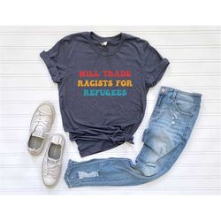 anti-racism shirt for men or women shirt anti racism shirt for will trade racists shirt protest shirt equality gift