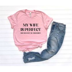 my wife is perfect she bought me this shirt, funny dad shirts, husband gift, gift for husband, fathers day gift, funny t