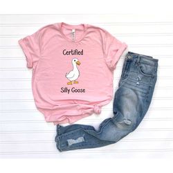 certified silly goose shirt, funny meme shirt, animal lover shirt, animal shirt, funny goose shirt, gift for goose lover