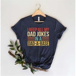 I Keep All My Dad Jokes In A Dad A Base, Funny Dad Shirt, Dadabase Shirt, Dad Shirt, Gift For Father, Father's Day Shirt