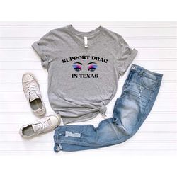 support drag in texas shirt, drag queen shirt, drag king shirt, lgbtq shirt, lgbt pride shirt, drag show shirt, lgbt gif