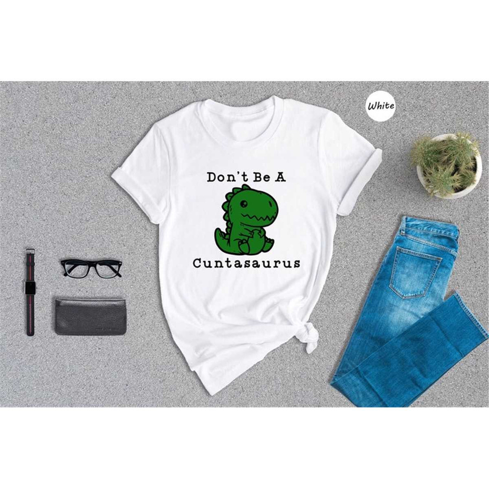 MR-462023123037-dont-be-a-cuntasaurus-shirt-dinosaur-shirt-sarcastic-image-1.jpg