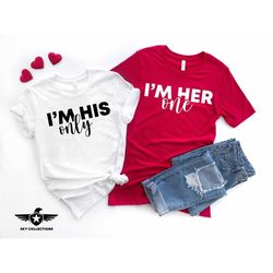 i'm his only i'm her one shirt, couples gift, couples shirts, love couple shirt, valentines day gift, anniversary gift,