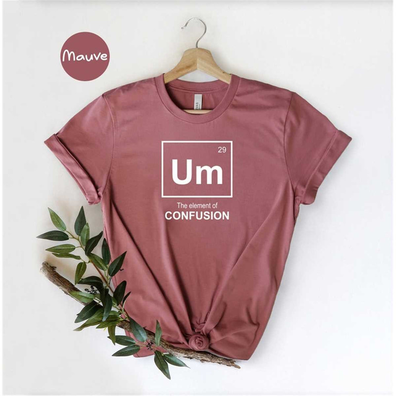 MR-46202313628-funny-periodic-table-t-shirt-um-element-of-confusion-shirt-image-1.jpg