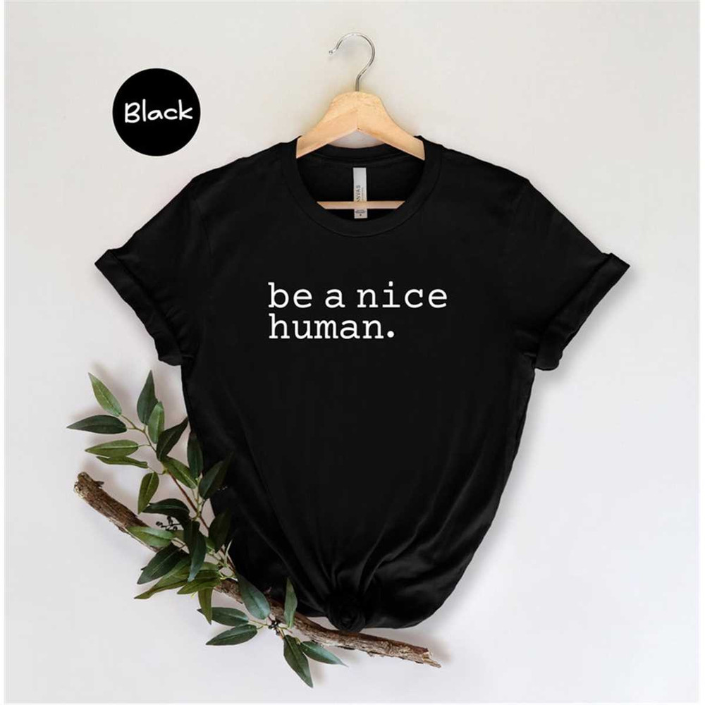 MR-4620231372-be-a-nice-human-t-shirt-positive-vibes-t-shirt-inspirational-image-1.jpg