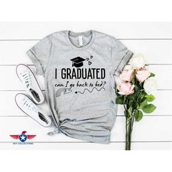 i graduated can i go back to bed shirt, class of 2022 shirt, school graduation, graduation gift, collage graduate, gradu