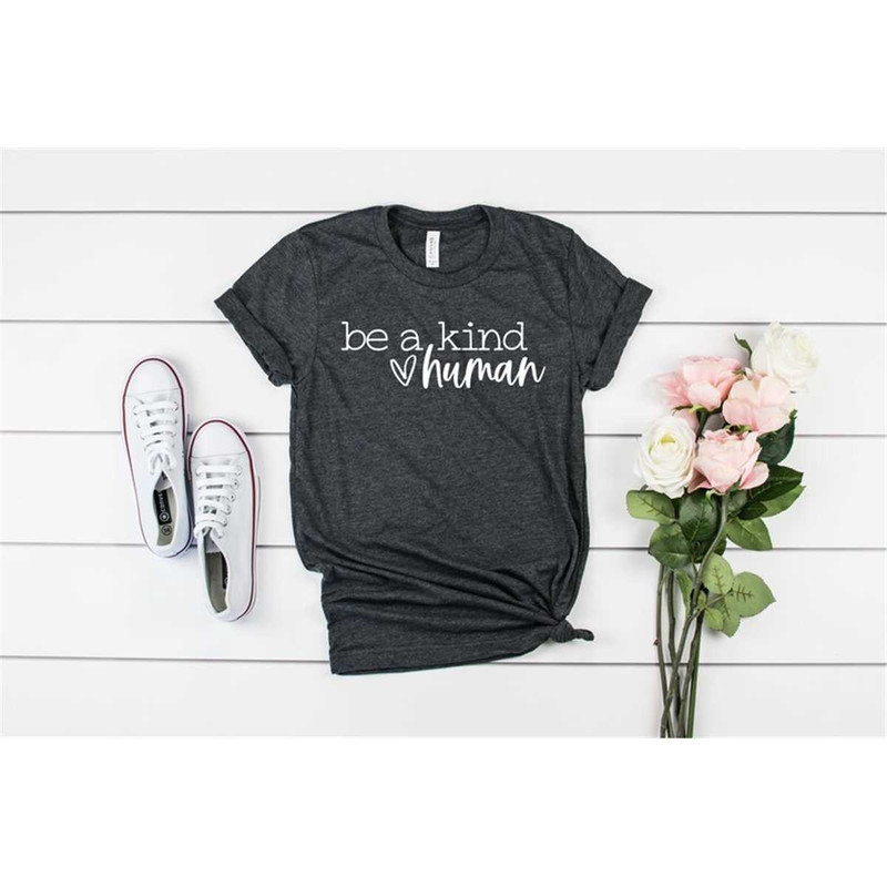 MR-462023131442-be-a-kind-human-shirt-kindness-shirt-be-kind-shirt-be-nice-image-1.jpg