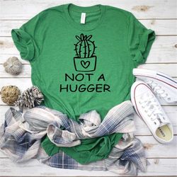 t-shirt for women, not a hugger cactus shirt, funny introvert shirt, cactus tshirt, not a hugger tshirt, women's cactus