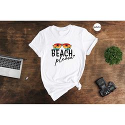 beach please shirt, vacation shirt, travel shirt, beach life shirt, summer vibes shirt, hello summer gift, beach shirt