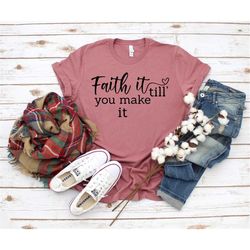 faith till you make it shirt, christian shirt, bible verse shirt, christian shirts, inspiring shirts, religious shirt,