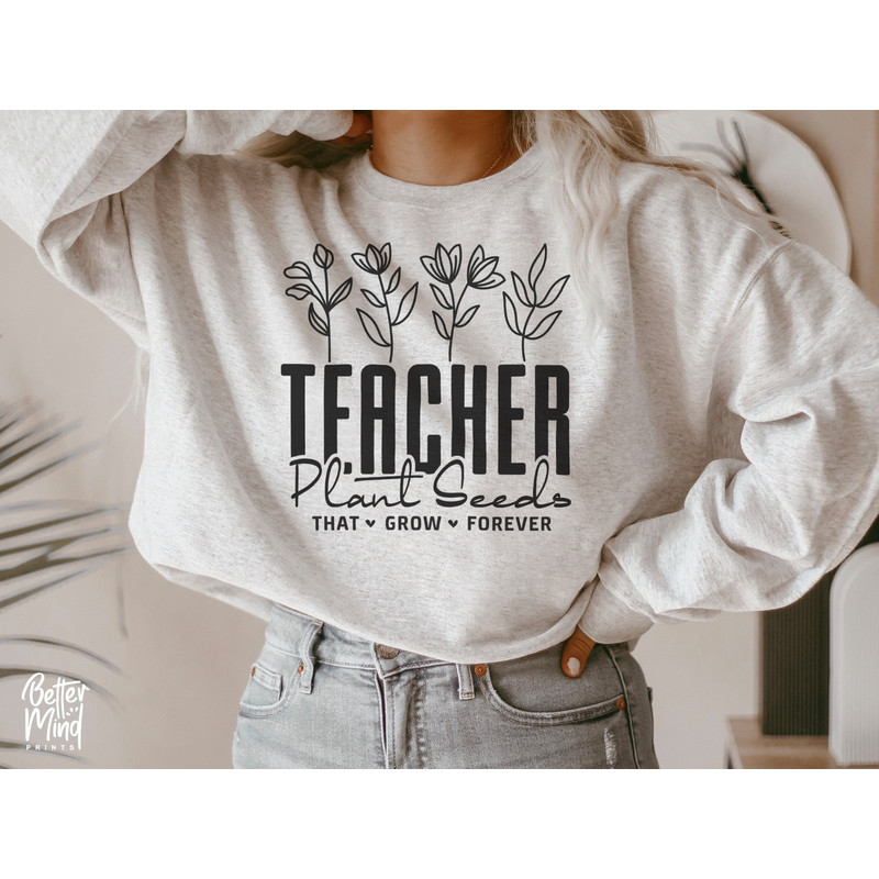 Teachers Plant Seeds That Grow Forever SVG, Teacher flower Svg, Funny Teacher Shirt Svg, Gifts for teacher Svg, Teachers Day - 2.jpg