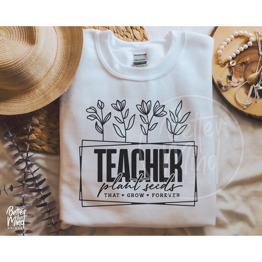 Teachers Plant Seeds That Grow Forever SVG, Teacher flower Svg, Funny Teacher Shirt Svg, Gifts for teacher Svg, Teachers Day, Silhouette - 1.jpg