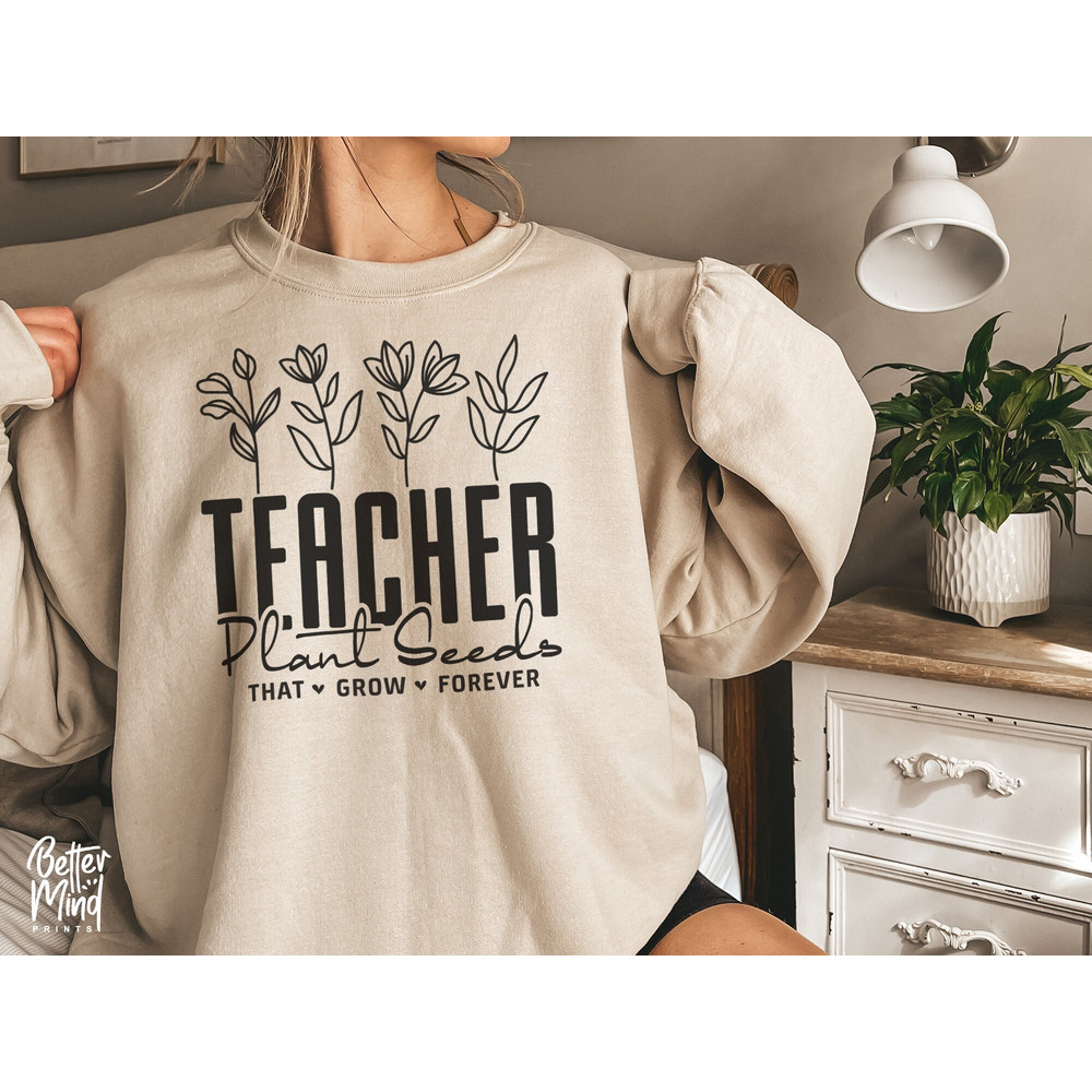 Teachers Plant Seeds That Grow Forever SVG, Teacher flower Svg, Funny Teacher Shirt Svg, Gifts for teacher Svg, Teachers Day - 4.jpg