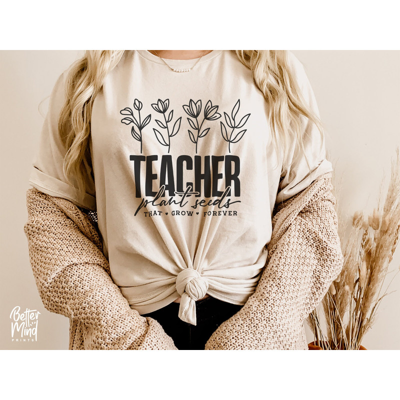 Teachers Plant Seeds That Grow Forever SVG, Teacher flower Svg, Gifts for teacher Svg, Teachers Day, Funny Teacher Shirt Svg - 4.jpg