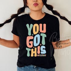 you got this svg, testing svg, positive svg, testing squad svg, teacher shirt svg, te