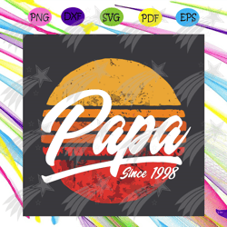 papa since 1998 svg, fathers day svg, 23rd birthday svg, since 1998 svg, papa 1998 svg, birthday papa svg, fathers gift