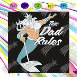 this dad rules svg, disney svg, the little mermaid svg, king triton svg, king triton shirt, king triton gift, king trito