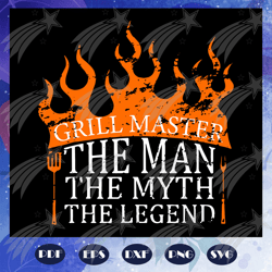 grill master the man the myth the legend svg, fathers day svg, fathers day gift, gift for papa, fathers day lover, fathe