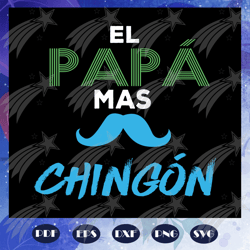 el papa mas chingon svg, fathers day svg, gift for grandpa, gift for papa svg, fathers day gift svg, fathers day lover s