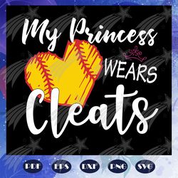 my princess wears cleats, princess gift, mom gift, father svg, mother svg, birthday mom, funny shirt, princess shirt, gi