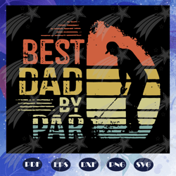 best dad by par, fathers day svg, papa svg, daddy svg, father svg, fathers day gift, gift for papa, fathers day lover, f