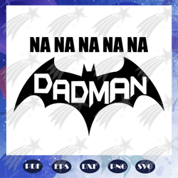 nananana dadman, fathers day svg, papa svg, father svg, dad svg, daddy svg, poppop svg, files for silhouette, files for