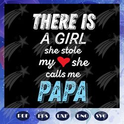 there is a girl she stole my heart she calls me papa svg, fathers day svg, fathers day gift, gift for papa, fathers day