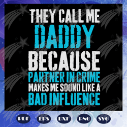 they call me daddy because partner in crime svg, daddy svg, daddy svg, partner in crime svg, grandpa svg, daddy lover sv