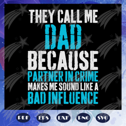 they call me dad because partner in crime svg, dad svg, dad svg, partner in crime svg, grandpa svg, dad lover svg, gift