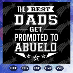 the best dads get promoted to abuelo svg, fathers day svg, papa svg, father svg, dad svg, daddy svg, poppop svg, files f