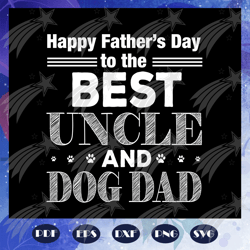 happy father's day to the best uncle and dog dad, papa life, papa birthday, love papa life, father's day gift, happy fat