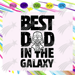 best dad in the galaxy svg, fathers day svg, fathers day gift, gift for papa, fathers day lover, fathers day lover gift,