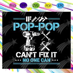 if pop-pop cant fix it no one can svg, fathers day svg, pop pop life svg, pop pop gift, fathers day gift, gift for papa,