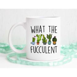 what the fucculent, plant mug, plant mom, cactus mug, funny coffee mug, succulent mug, coffee mug, coffee cup, dishwashe
