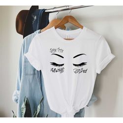 always tired shirt, always tired, stay away t-shirt eyebrow and tattoo shirt makeup - concert artist tshirt