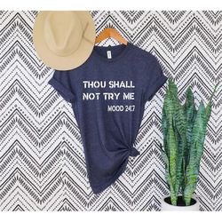 thou shall not try me shirt, bible verse shirt, christian mom shirt, thou shall not try me shirt, mood 24:7 t-shirt